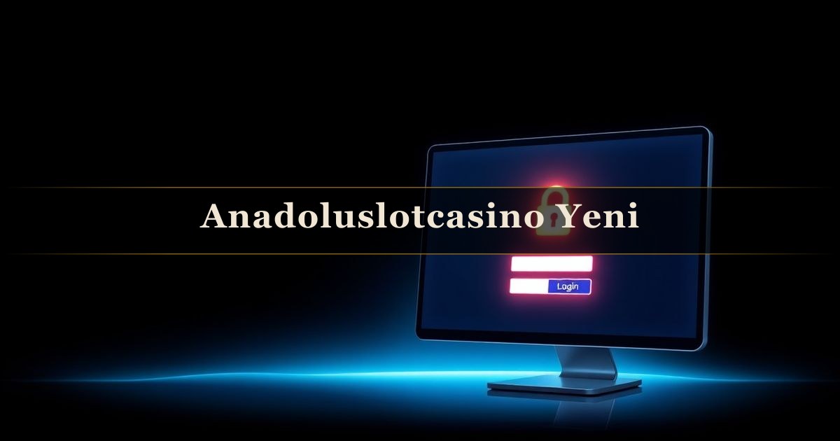 Anadoluslotcasino Yeni