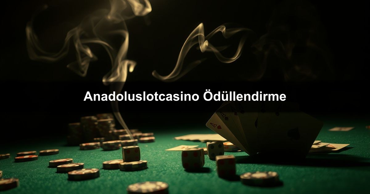 Anadoluslotcasino Ödüllendirme