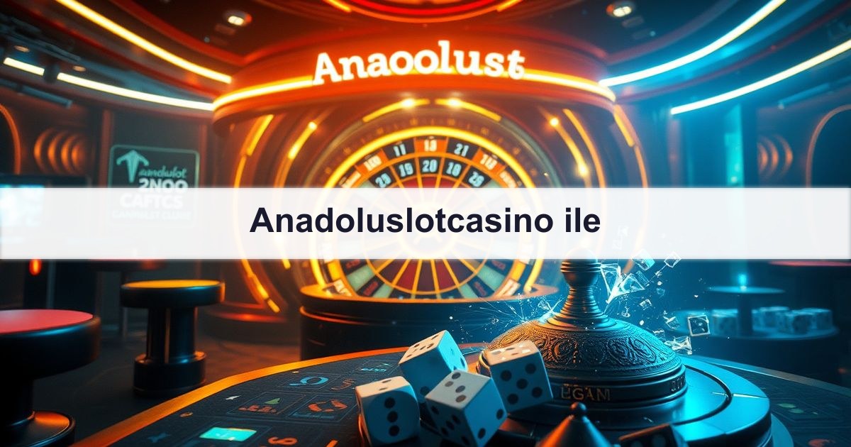 Anadoluslotcasino ile