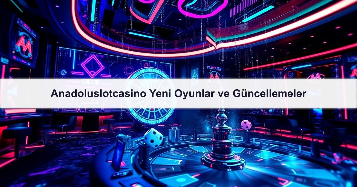 Anadoluslotcasino Yeni