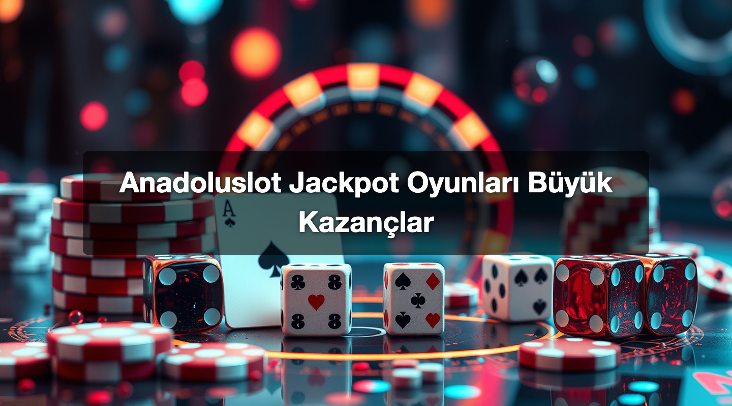 Anadoluslot Jackpot Oyunları Büyük Kazançlar