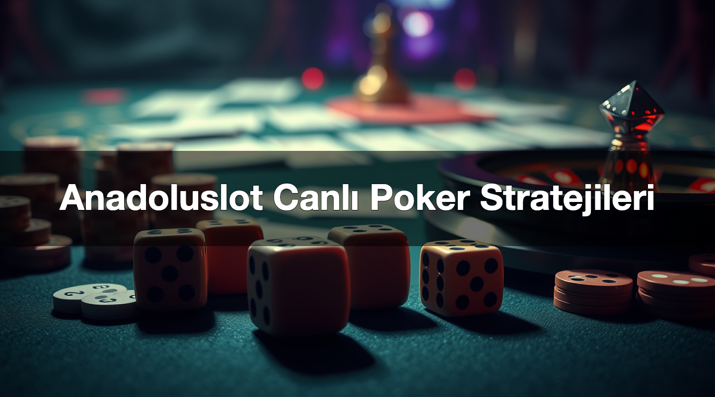 Anadoluslot Canlı Poker Stratejileri